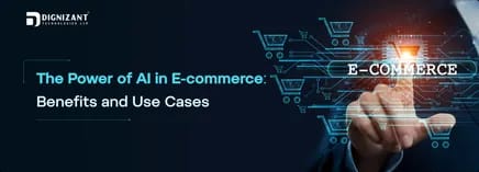 The Power of AI in E-commerce: Benefits and Use Cases